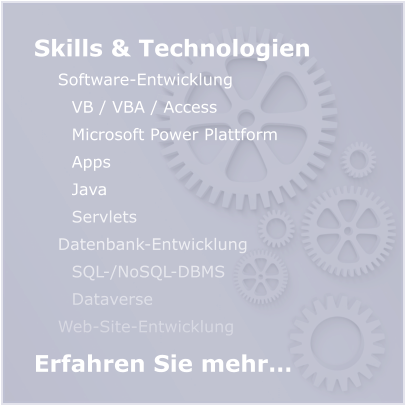Skills & Technologien Software-Entwicklung VB / VBA / Access Microsoft Power Plattform Apps Java Servlets Datenbank-Entwicklung SQL-/NoSQL-DBMS Dataverse Web-Site-Entwicklung    Erfahren Sie mehr…