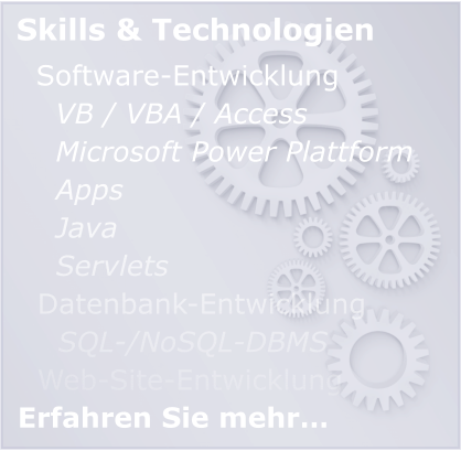 Skills & Technologien Software-Entwicklung VB / VBA / Access Microsoft Power Plattform Apps Java Servlets Datenbank-Entwicklung SQL-/NoSQL-DBMS Web-Site-Entwicklung Erfahren Sie mehr…